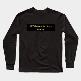 This user has trust issues Long Sleeve T-Shirt